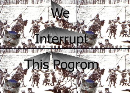We Interrupt This Pogrom