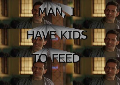 Man, I have kids to feed >:0