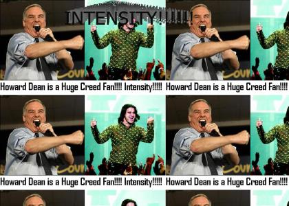Howard Dean/ Scott Stapp Intensity!!!!