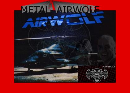 Airwolf is Metal!!