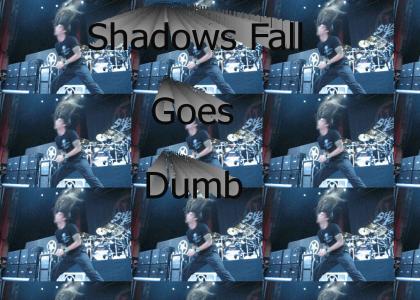 Shadows Fall goes Dumb