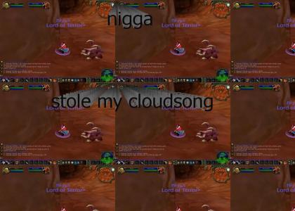 n*gg* stole my Cloudsong