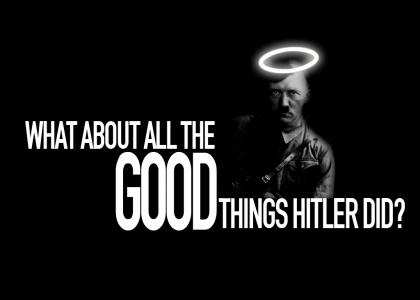Hitler wasn't SO bad.