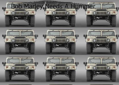 Bob Marley Needs A Hummer