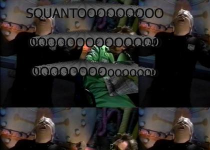 SQUANTOOOOOOOOOOOOOOOOOOOOOO! (MST3K)