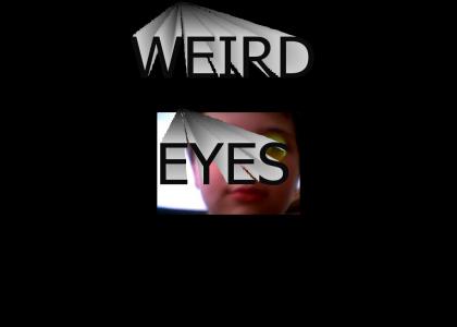 weird eyes