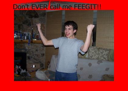 Don't call me Feegit!!!