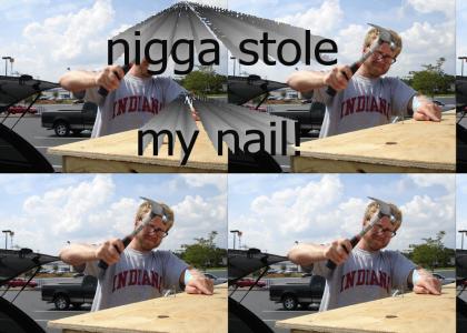 nigga stole my nail!