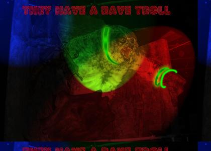 They  have a rave troll.