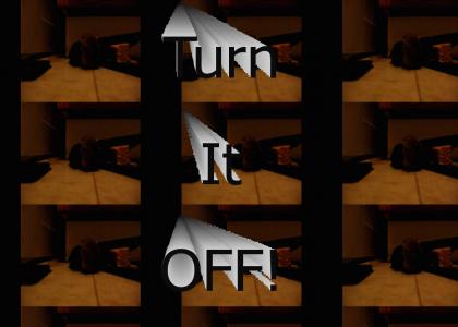 Turn it off