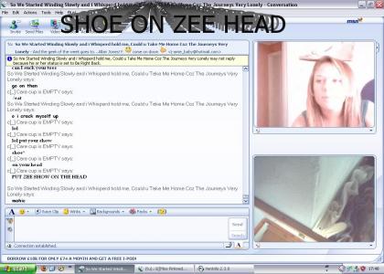 PUT ZEE SHOE ON ZEE HEAD!