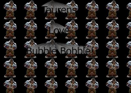 Taurens love Bubble Bobble!