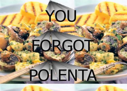 You Forgot Polenta!