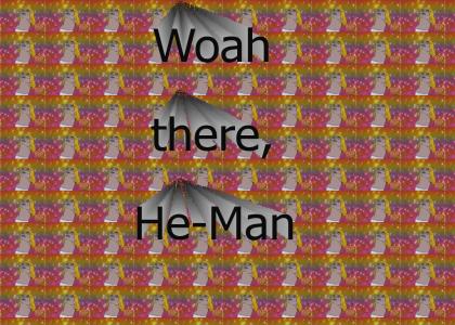 Woah there, He-Man!