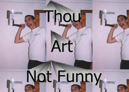 Thou art Not Funny