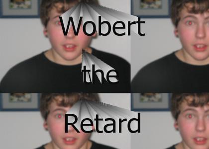 Wobert the Retard