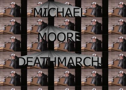 Michael Moore Deathmarch!