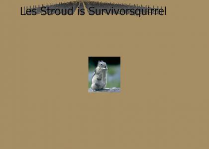 Les Stroud is Survivorsquirrel