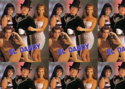 Who are you to doubt El Dandy?