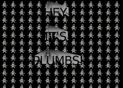 Hey! It's plumbs!