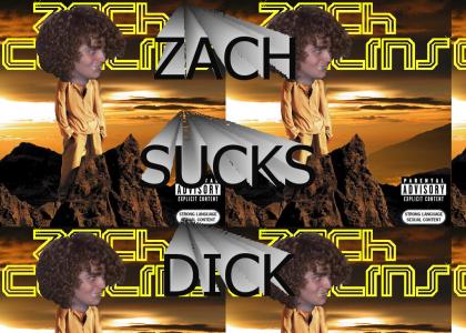 Zach believes he can suck dick