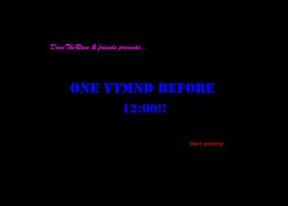 One YTMND before 12:00