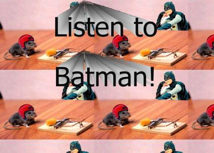 Listen to Batman!