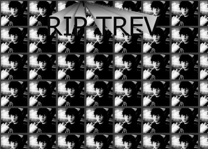 RIP TREV
