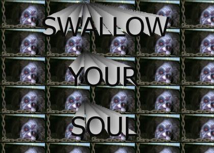 SWALLOW YOUR SOUL!