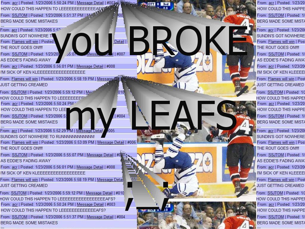 youbrokemyleafs