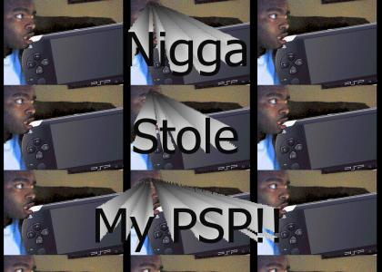 Nigga stole my PSP!