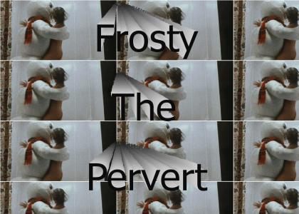 Frosty the Pervert