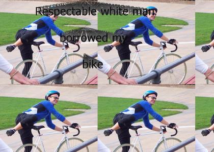 Respectable white man borrowed my bike