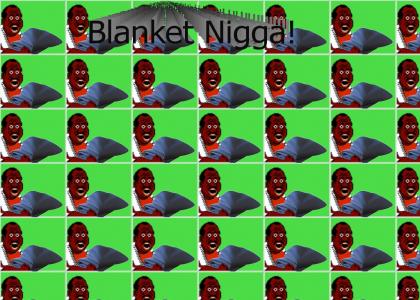 Blanket Nigga!