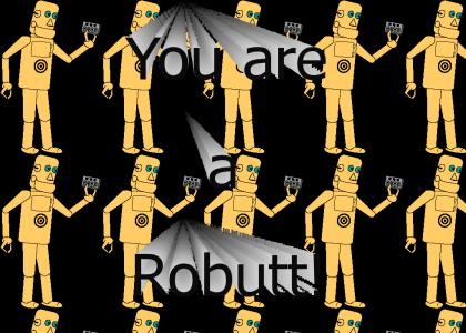 You are a Robot!