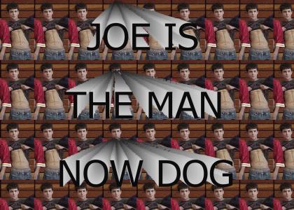 JOE'S THE MAN NOW DOG