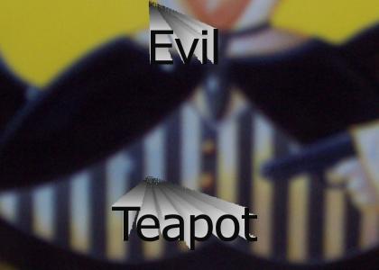 evil teapot