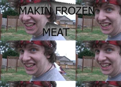Makin' Frozen Meat