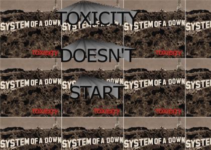 Never Starting Song: Toxicity