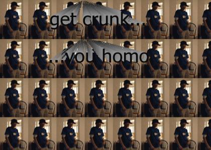 Get Crunk you homo (pt. 2)