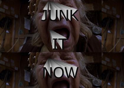 JUNK IT NOW!