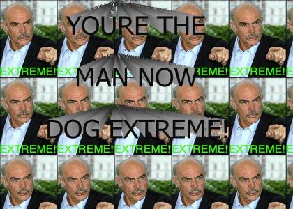 You're The Man Now Dog - EXTREME!
