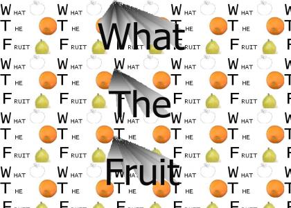 What The Fruit?