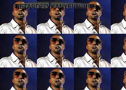 Retarded Kanye!!!!!!
