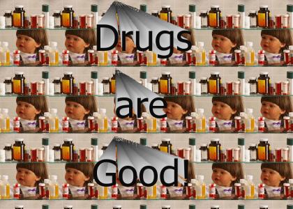 Drugs are Good