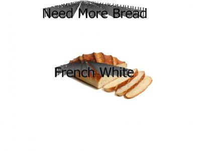 Need More Bread