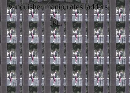 Vanquisher Manipulates Ladders