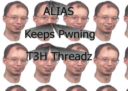 Alias Keeps Pwning T3H Threadz