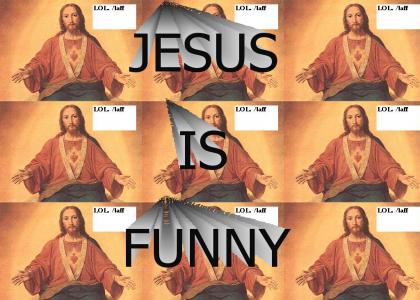 Jesus is so Funny!