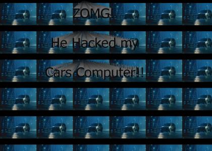 OMG! He Hax'd my Car!